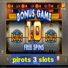 pirots 3 slots