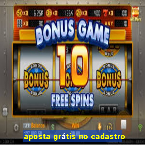 aposta grátis no cadastro