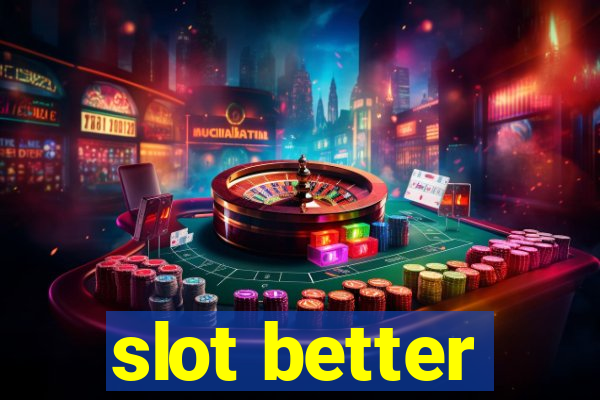 slot better