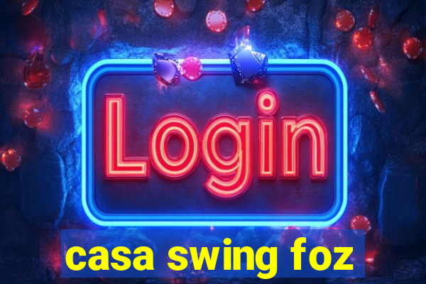 casa swing foz