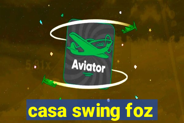 casa swing foz