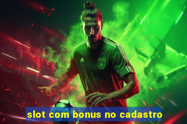 slot com bonus no cadastro