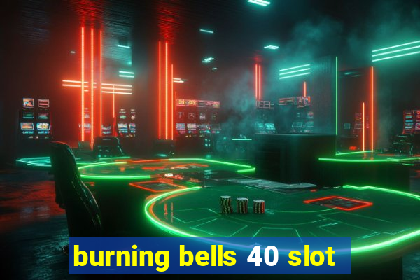 burning bells 40 slot