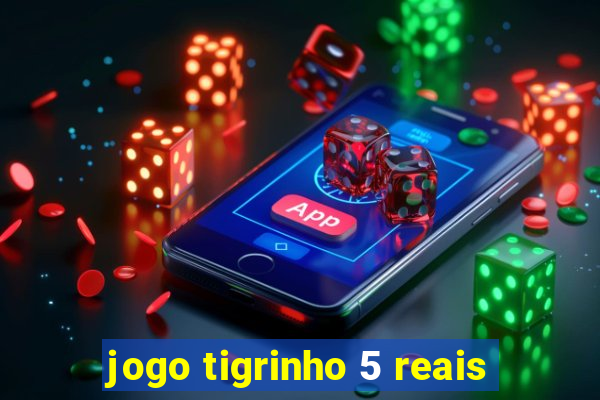 jogo tigrinho 5 reais