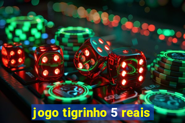 jogo tigrinho 5 reais