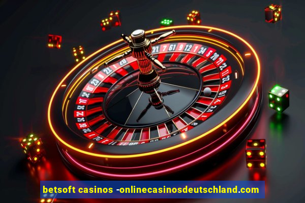 betsoft casinos -onlinecasinosdeutschland.com