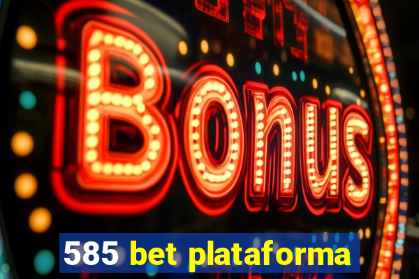 585 bet plataforma