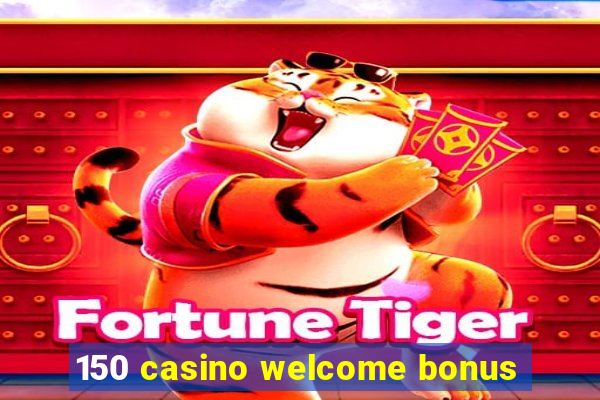 150 casino welcome bonus