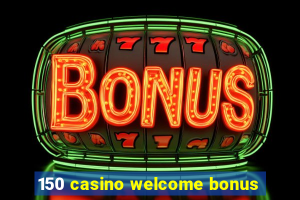 150 casino welcome bonus