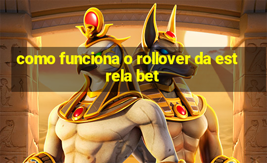 como funciona o rollover da estrela bet