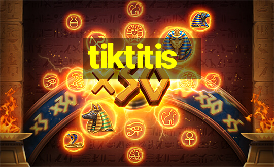 tiktitis