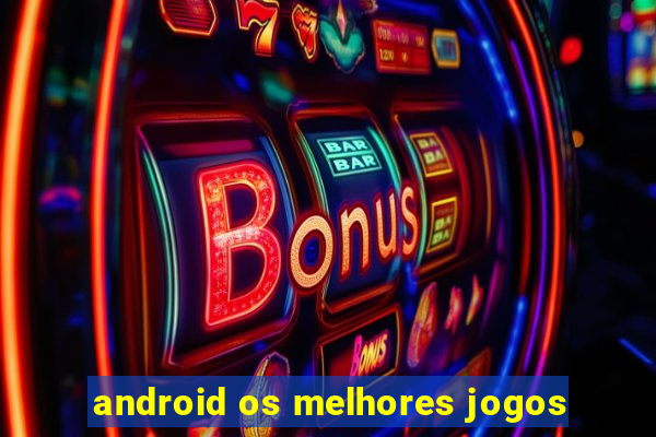 android os melhores jogos