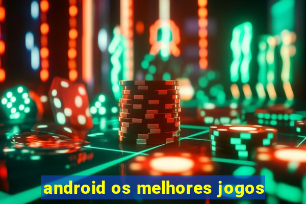 android os melhores jogos