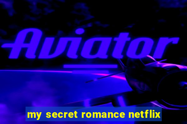 my secret romance netflix