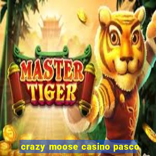 crazy moose casino pasco