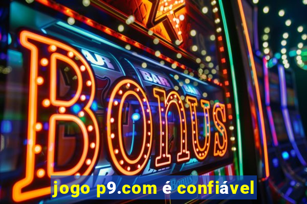 jogo p9.com é confiável