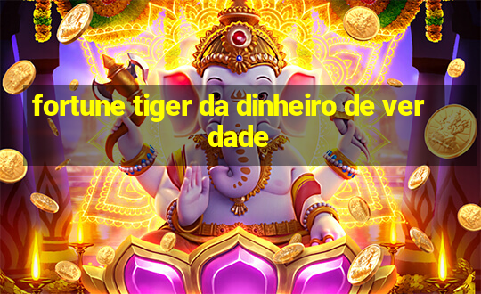 fortune tiger da dinheiro de verdade