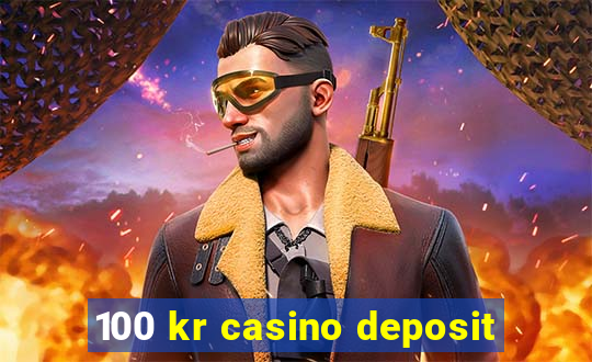 100 kr casino deposit