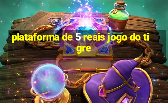 plataforma de 5 reais jogo do tigre