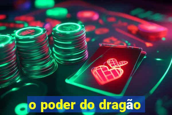 o poder do dragão