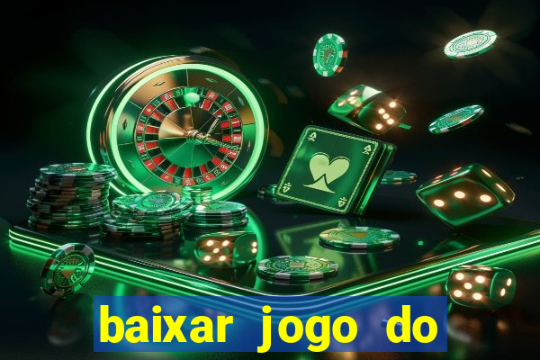 baixar jogo do tigre de ganhar dinheiro