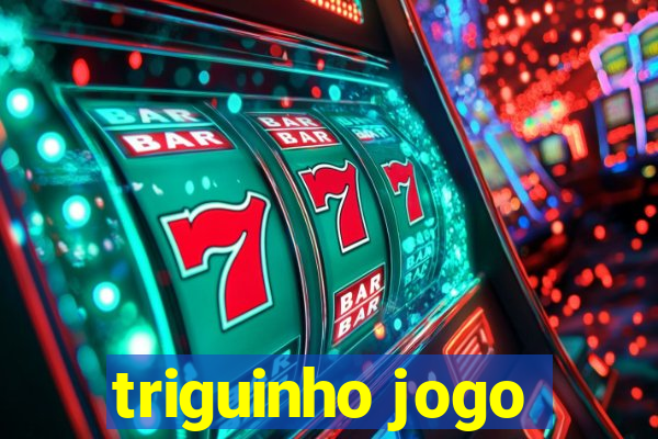 triguinho jogo