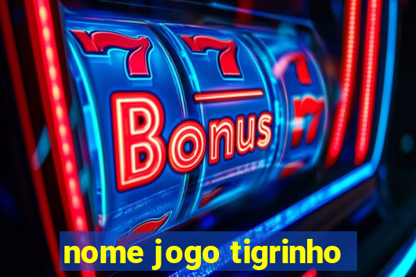 nome jogo tigrinho