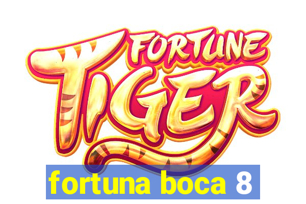 fortuna boca 8