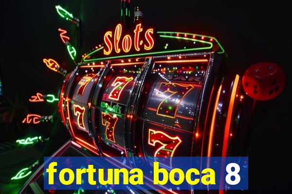 fortuna boca 8