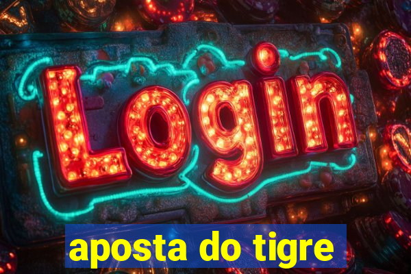 aposta do tigre