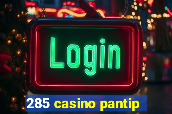 285 casino pantip