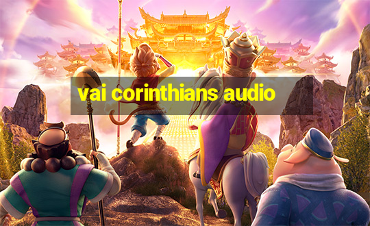 vai corinthians audio