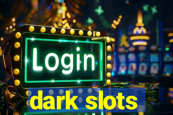 dark slots