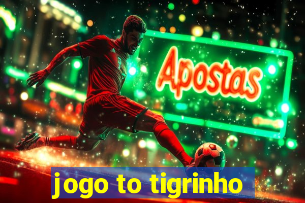 jogo to tigrinho