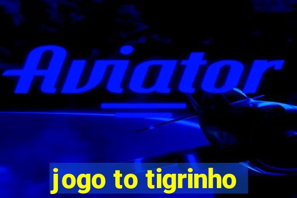 jogo to tigrinho