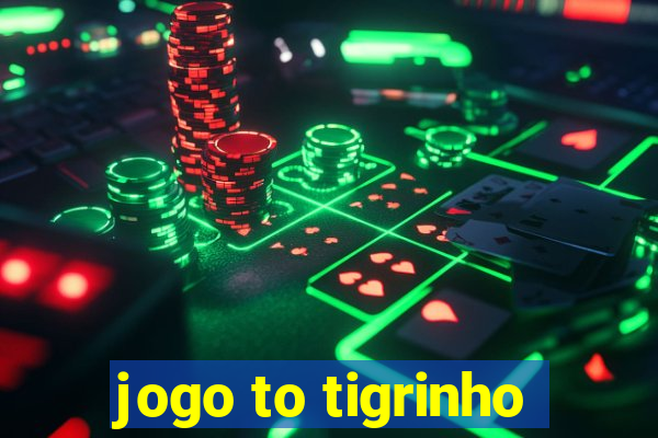 jogo to tigrinho