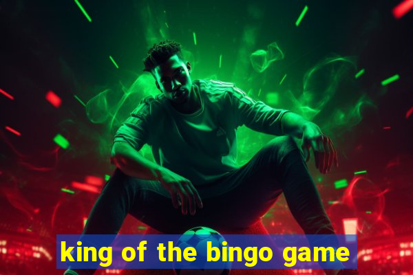 king of the bingo game