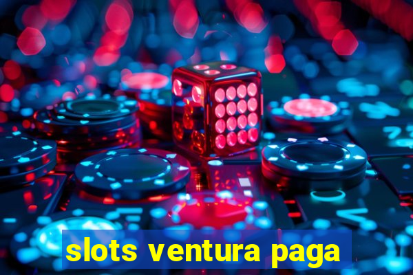 slots ventura paga