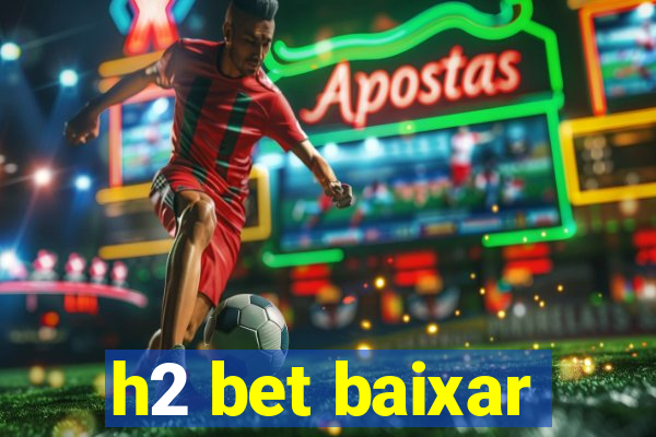 h2 bet baixar