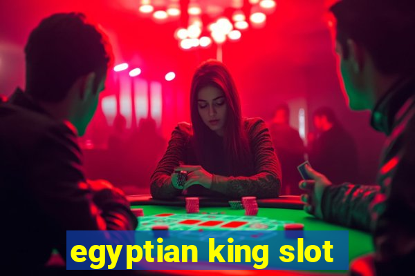 egyptian king slot