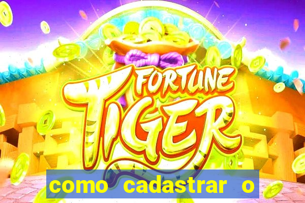 como cadastrar o jogo do tigre