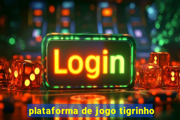 plataforma de jogo tigrinho