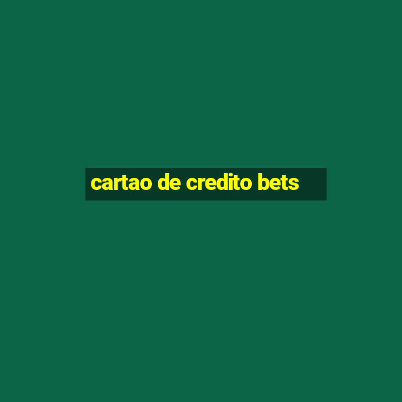 cartao de credito bets