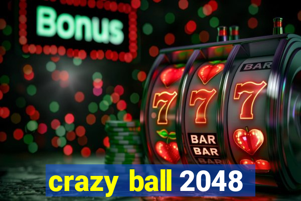 crazy ball 2048