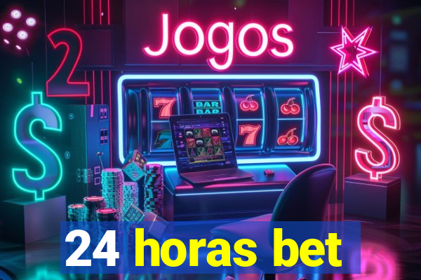 24 horas bet