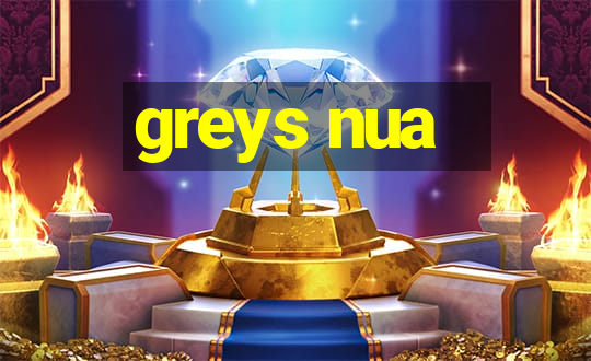 greys nua