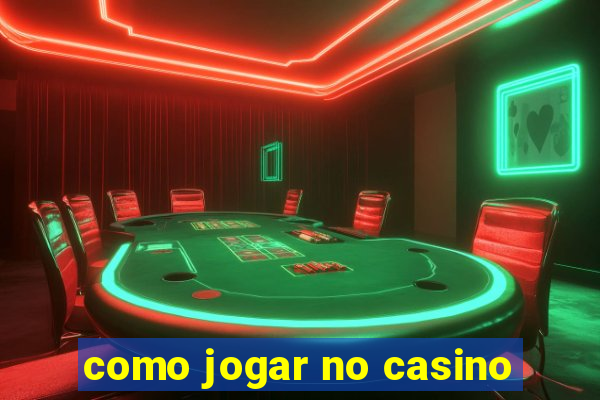 como jogar no casino