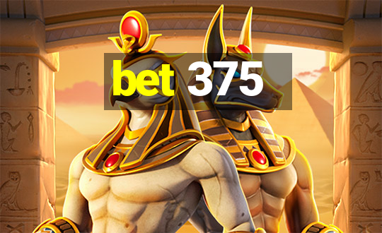 bet 375