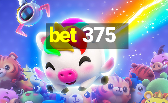 bet 375