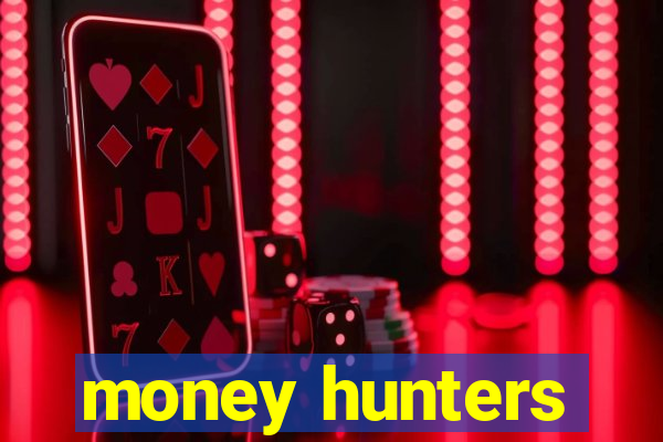 money hunters